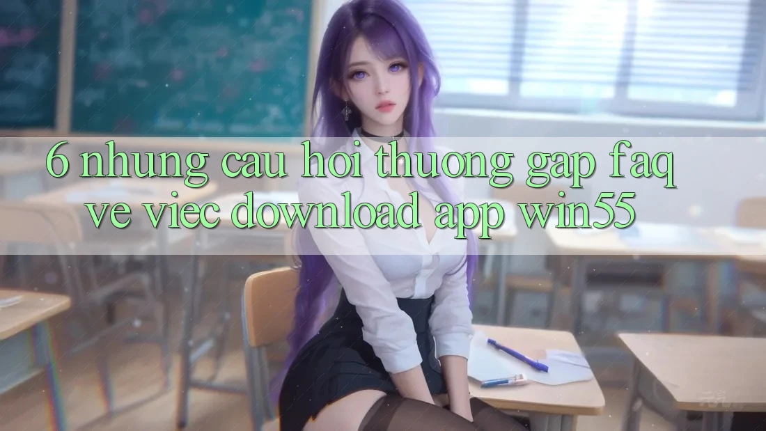 6. Những Câu Hỏi Thường Gặp (FAQ) Về Việc Download App Win55