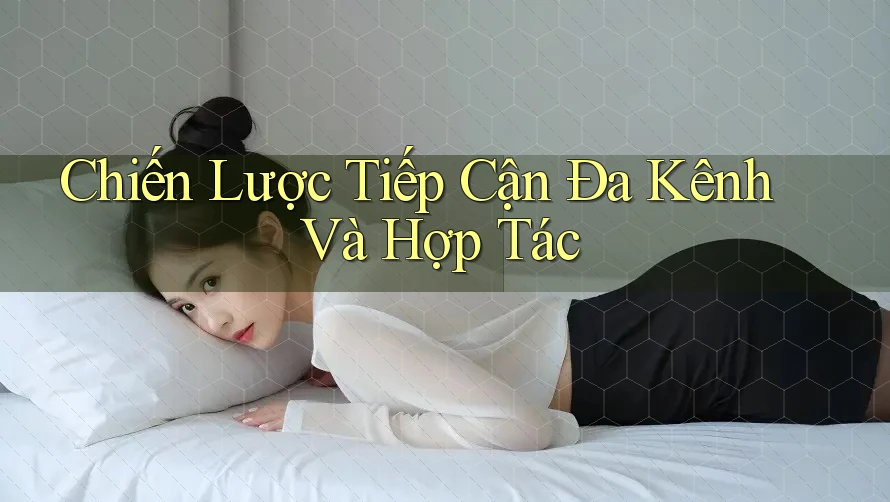 Chiến Lược Tiếp Cận Đa Kênh Và Hợp Tác Chiến Lược Tiếp Cận Đa Kênh Và Hợp Tác