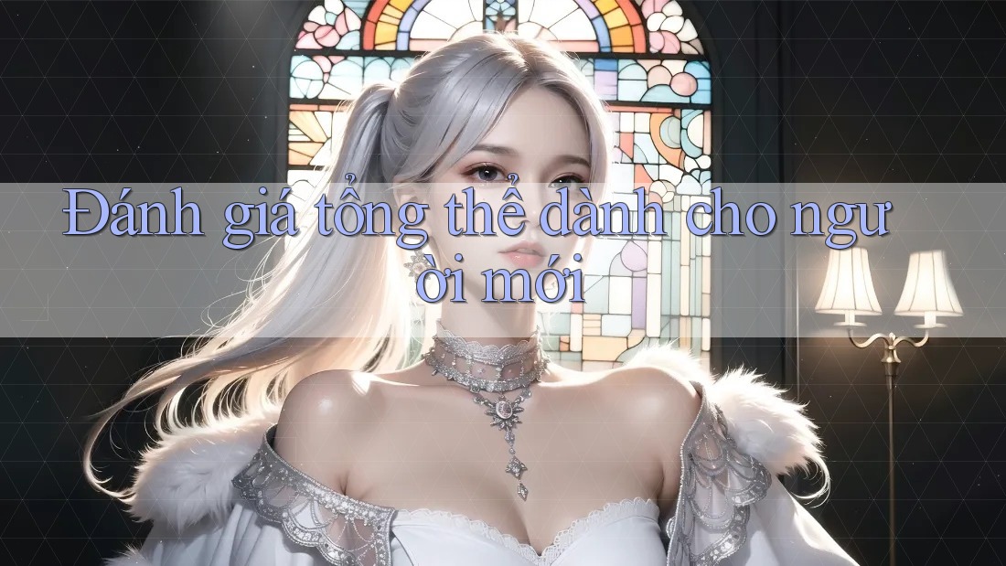 Đánh giá tổng thể dành cho người mới