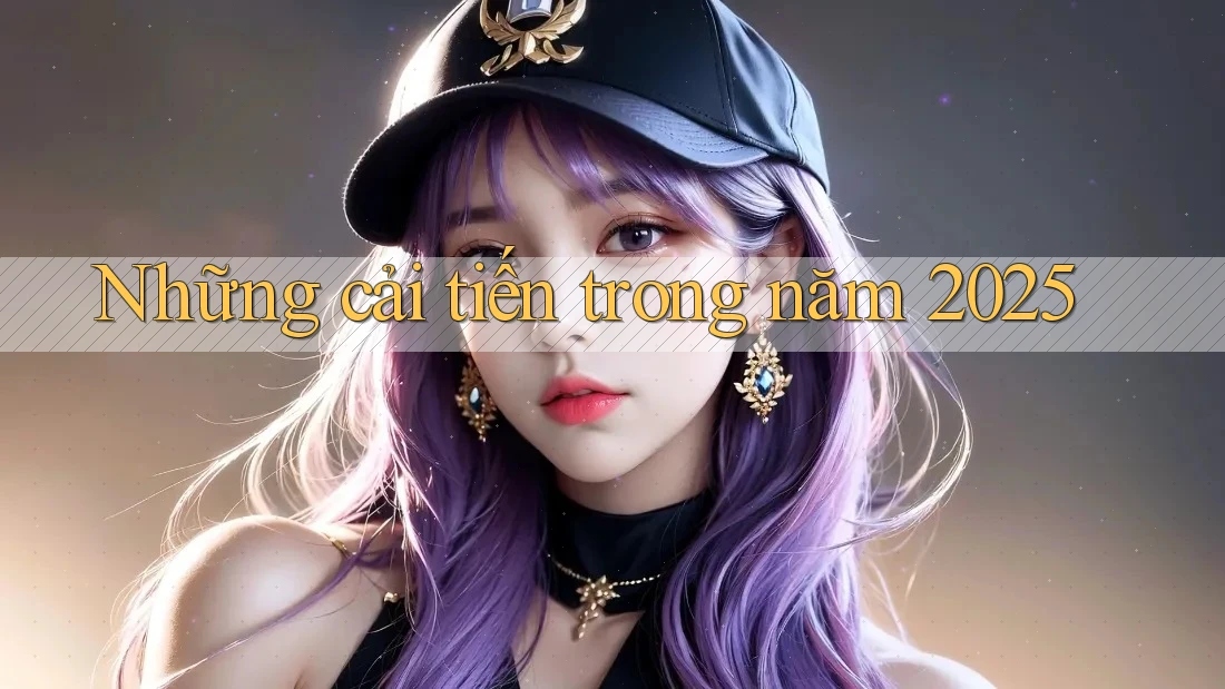 Những cải tiến trong năm 2025
