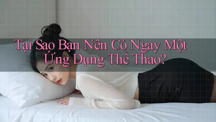 Tại Sao Bạn Nên Có Ngay Một Ứng Dụng Thể Thao?