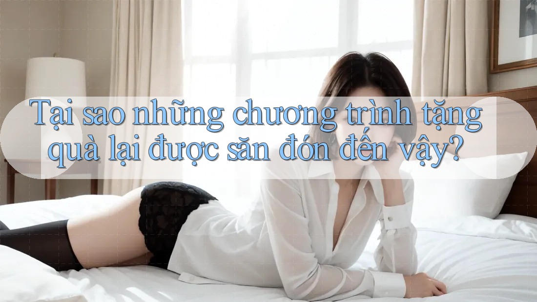 Tại sao những chương trình tặng quà lại được săn đón đến vậy?