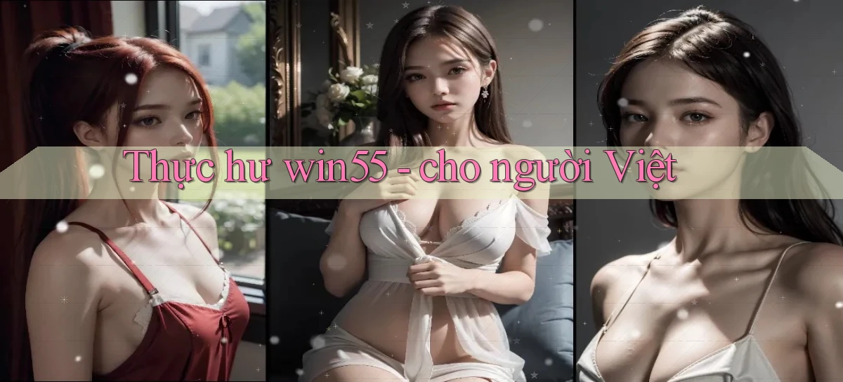 Thực hư win55   cho người Việt