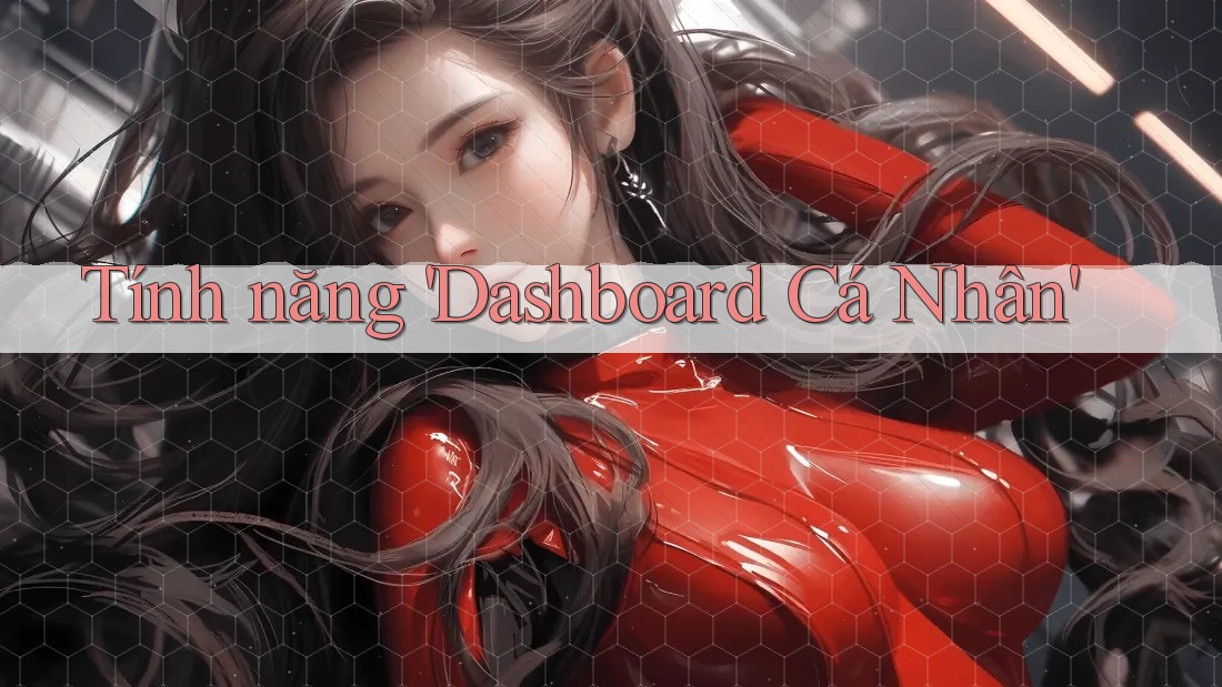 Tính năng 'Dashboard Cá Nhân'