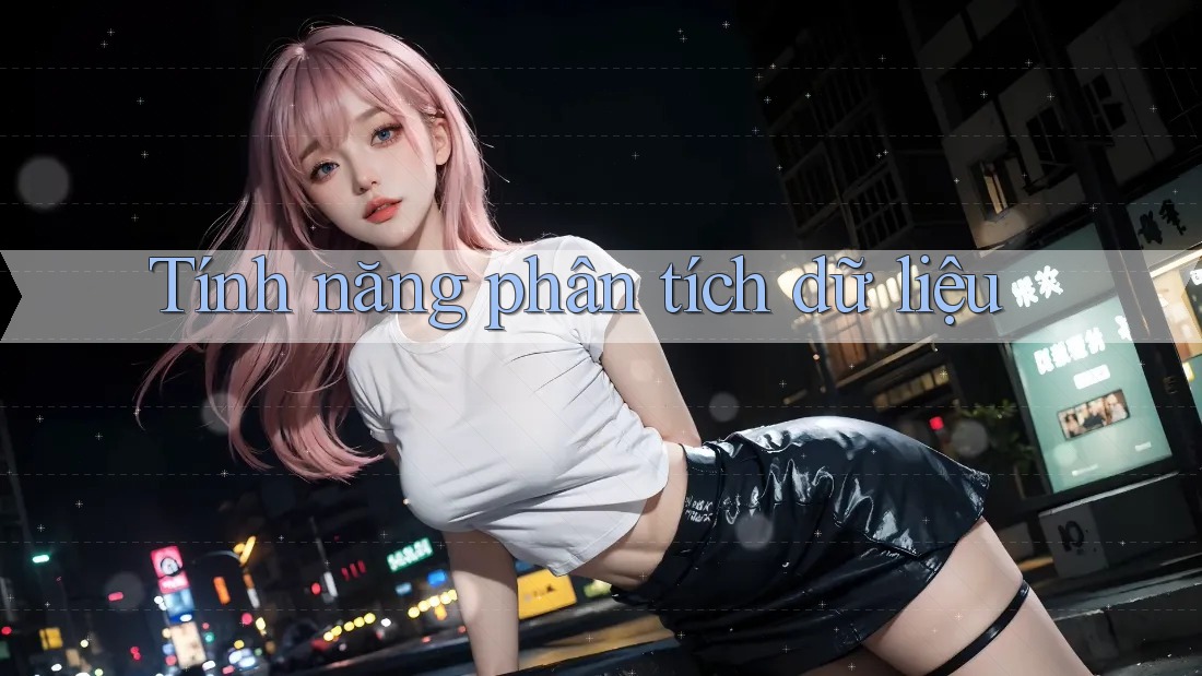 Tính năng phân tích dữ liệu Tính năng phân tích dữ liệu