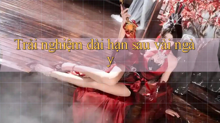 Trải nghiệm dài hạn sau vài ngày Trải nghiệm dài hạn sau vài ngày
