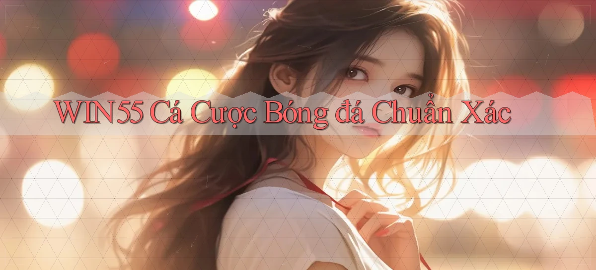 win55  cá cược bóng đá chuẩn xác