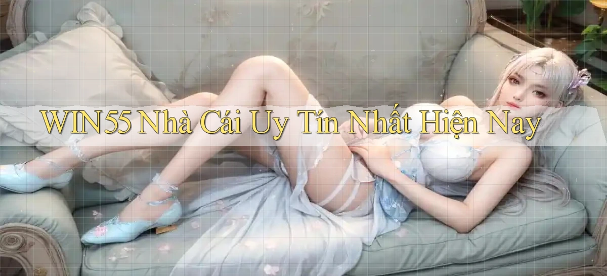 win55  nhà cái uy tín nhất hiện nay