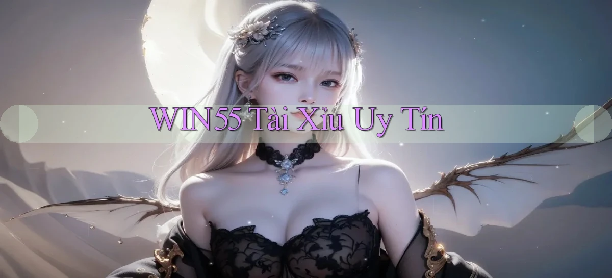 win55  tài xỉu uy tín